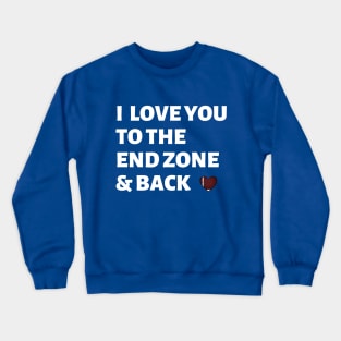 I Love You to The End Zone & Back Crewneck Sweatshirt